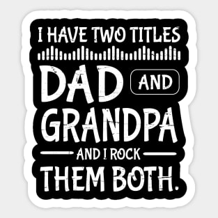 I Have Two Tittles Dad And Grandpa And I Rock Them Both Happy Father Parent July 4th Day Daddy Sticker